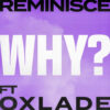 REMINISCE & OXLADE JOIN SOUNDS FOR NEW SINGLE ‘WHY?’