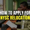 How to Apply for NYSC Relocation Online: Approved Grounds, Required Documents & Step-by-Step Portal Guide